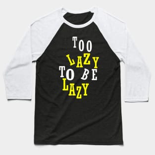 Too Lazy To Be Lazy Baseball T-Shirt